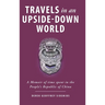 Travels in an Upside-Down World: A Memoir of time spent in the People's Republic of China