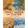 Crazy Horse and Custer: Born Enemies