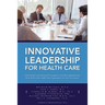 Innovative Leadership for Health Care
