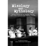 Mixology and Mythology: Curious Chronicles in Cocktail Culture, with Drunk Histories and Disputed Origins