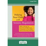 Helping Your Child with Sensory Regulation: Skills to Manage the Emotional and Behavioral Components of Your Child's Sensory Processing Challenges (La