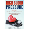 High Blood Pressure: How to Lower Blood Pressure Naturally and Prevent Heart Disease
