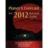 Planet X Forecast and 2012 Survival Guide
