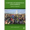 A History of Indigenous Latin America: Aymara to Zapatistas