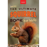 Squirrels The Ultimate Squirrel Book for Kids: Amazing Facts, Colorful Photos & Interactive Fun