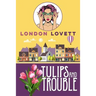 Tulips and Trouble