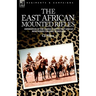 The East African Mounted Rifles - Experiences of the Campaign in the East African Bush During the First World War
