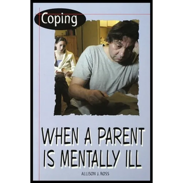 Coping When a Parent Is Mentally Ill