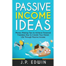 Passive Income Ideas: Money Making Tips to Achieve Financial Freedom, How to Create Your Dream Life Through Passive Income