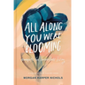 All Along You Were Blooming: Thoughts for Boundless Living