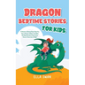Dragon Bedtime Stories For Kids: A Collection of Relaxing Dragon Sleep Fairy Tales to Help Your Children and Toddlers Fall Asleep! Marvelous Dragon Fa