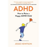 ADHD: How to Raise a Happy Child with ADHD