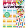Make Precut Quilts: 10 Dazzling Projects to Sew