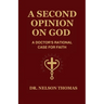 A Second Opinion on God: A Doctor's Rational Case for Faith