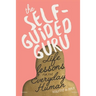 The Self-Guided Guru: Life Lessons for the Everyday Human
