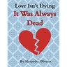 Love Isn't Dying... It Was Always Dead