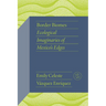 Border Biomes: Ecological Imaginaries of Mexico's Edges