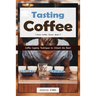 Tasting Coffee: Coffee Cupping Techniques to Unleash the Bean!