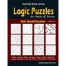 Logic Puzzles for Adults & Seniors: 500 Hard Puzzles (Sudoku, Shikaka, Masyu, Kuromasu, Jigsaw Sudoku, Slitherlink, Suguru, Skyscrapers, Numbrix, Bina