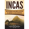 Incas: Una Fascinante Guía sobre la Historia del Imperio y la Civilización Inca (Libro en Español/Incas Spanish Book Version)