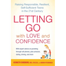 Letting Go with Love and Confidence: Raising Responsible, Resilient, Self-Sufficient Teens in the 21st Century