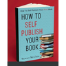 How To Self Publish Your Book: How To Self Publish Your First Book