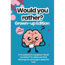 Would You Rather for Adults: The Grown-Up Version: Game Book: For Parties, Game Nights, Road Trips, or any Social Gathering with Friends and Family