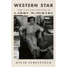 Western Star: The Life and Legends of Larry McMurtry