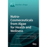 Nutra-Cosmeceuticals from Algae for Health andWellness