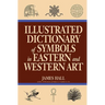 Illustrated Dictionary of Symbols in Eastern and Western Art