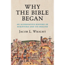 Why the Bible Began: An Alternative History of Scripture and Its Origins