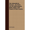 The Naturalist In Norway - Or, Notes On The Wild Animals, Birds, Fishes, And Plants Of That Country