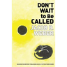 Don't Wait to Be Called