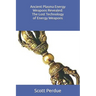 Ancient Plasma Energy Weapons Revealed: The Lost Technology of Energy Weapons