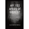 Are You Afraid of Ghosts?: A Starter's Handguide to Understanding the Night