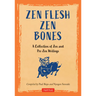 Zen Flesh, Zen Bones: A Collection of Zen and Pre-Zen Writings