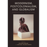 Modernism, Postcolonialism, and Globalism: Anglophone Literature, 1950 to the Present