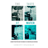 The Taste of Water: Sensory Perception and the Making of an Industrialized Beverage Volume 15