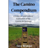 The Camino Compendium: A Historical and Cultural Exploration of the Camino de Santiago