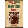 When Boxing Was a Jewish Sport
