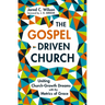 The Gospel-Driven Church: Uniting Church Growth Dreams with the Metrics of Grace