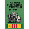 An Army Firefighter in Vietnam 1970-1971