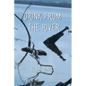 Drink From the River