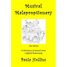 Musical Malaproptionary: A dictionary of musical terms redefined humorously - for music lovers, screwball musicians, irreverent iconoclasts, dy