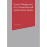 How to Manage Your Arts, Humanities and Social Science Degree