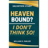 Heaven Bound? I Don't Think So!