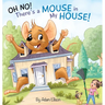 Oh No! There's a Mouse in My House