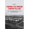 Forming the Modern Turkish Village: Nation Building and Modernization in Rural Turkey During the Early Republic