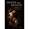 Deeper than Reason Emotion and its Role in Literature, Music, and Art (Paperback)