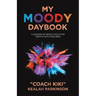 My Moody Daybook: A Season of Mood Tools for People with Feelings